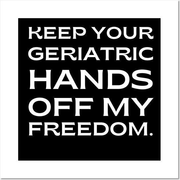 pro choice, keep your geriatric hands off my freedom Wall Art by Santag